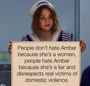 PHOTO People Don't Hate Amber Heard Because She's A Women People Hate Amber Because She's A Liar And Disrespects Real Victims Of Domestic Violence Meme