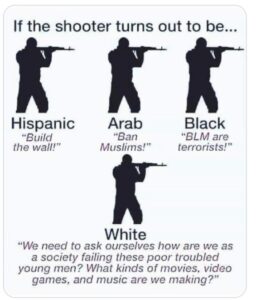 PHOTO If The Shooters Turns Out To Be Hispanic Build The Wall Arab Ban Muslims Black BLM Are Terrorists White We Need To Ask Ourselves How Are We Failing These Young Men Meme