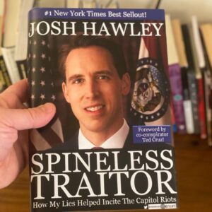 PHOTO Josh Hawley Spineless Traitor How My Lies Helped Incite The Capitol Riots New York Times Best Seller Book Cover Meme