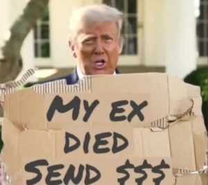 PHOTO My Ex Died Send Money Donald Trump With Cardboard Sign Meme