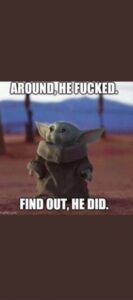 PHOTO Around He F*cked Find Out He Did Baby Yoda Ricky Shiffer Meme
