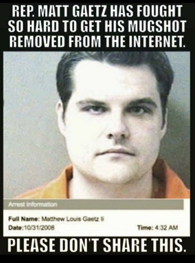 Photo Matt Gaetz Has Worked So Hard To Get His Mugshot Removed From The Internet Please Dont