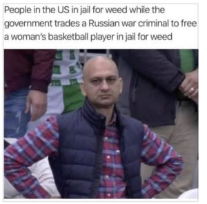 PHOTO People In The US In Jail For Weed While Government Trades Brittney Griner For Russian War Criminal Meme