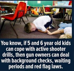 PHOTO You Know If 5 And 6 Year Old Kids Can Cope With Active Shooter Drills Gun Owners Can Deal With Background Checks Meme