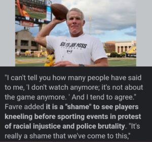 PHOTO Brett Favre Is Worried About People Not Watching The NFL Anymore Due To Players Kneeling And Said People Were Telling Him That's Why They Don't Watch Anymore
