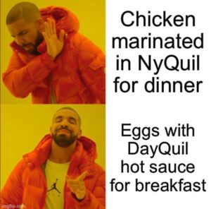 PHOTO Chicken Marinated In NyQuil For Dinner Vs Eggs With DayQuil Hot Sauce For Breakfast Drake Meme