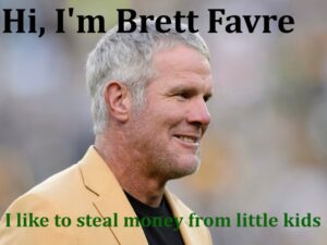 PHOTO Hi I'm Brett Favre I Like To Steal Money From Little Kids Meme
