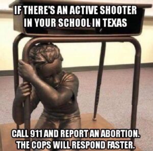 PHOTO If There's An Active Shooter In Your School In Texas Call 911 And Report And Abortion Cops Will Respond Faster Meme