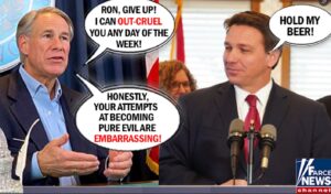 PHOTO Ron Give Up I Can Out-Cruel You Anyday Of The Week Hold My Beer Greg Abbott Ron DeSantis Meme