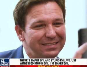 PHOTO There's Smart Evil And Stupid Evil I'm Smart Evil Ron DeSantis Smirking on Farce News Channel Meme