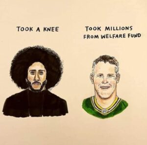 PHOTO Took A Knee Vs Took Millions From Welfare Fund Colin Kaepernick Brett Favre Meme