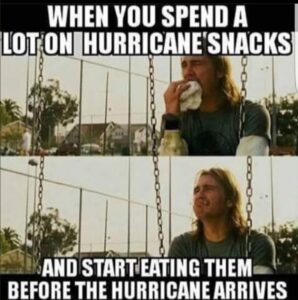 PHOTO When You Spend A Lot On Hurricane Snacks And Start Eating Them Before The Hurricane Arrives Meme