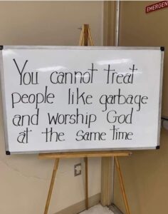 PHOTO You Cannot Treat People Like Garbage And Worship God At The Same Time Meme