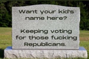 PHOTO Want Your Kid's Name Here Keep Voting For Those F*cking Republicans Mass Shooting Meme
