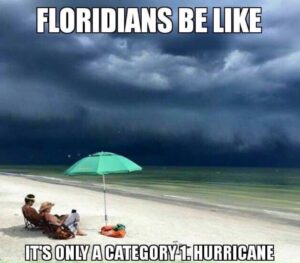 PHOTO Floridians Be Like It's Only A Category 1 Hurricane Meme