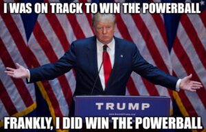 PHOTO I Was On Track To Win The Powerball Frankly I Did Win The Powerball Donald Trump Meme