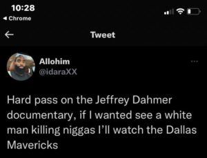 PHOTO Hard Pass On Jeffrey Dahmer Documentary If I Wanted To See A White Man Kill Niggas I'll Watch The Dallas Mavericks