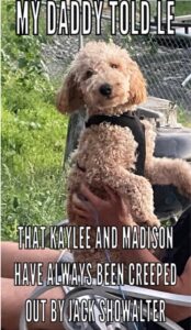 PHOTO My Daddy Told Me That Kaylee And Madison Have Always Been Creeped Out By Jack Showalter Murphy Dog Meme