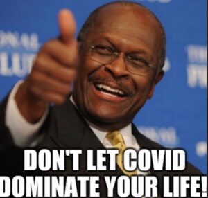 PHOTO Don't Let COVID Dominate Your Life Herman Cain Meme