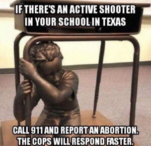 PHOTO If There's An Active Shooter In Your School In Texas Call 911 And Report An Abortion The Cops Will Respond Faster Meme