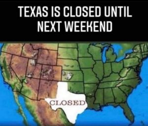 PHOTO Texas Is Closed Until Next Weekend Winter Storm Meme