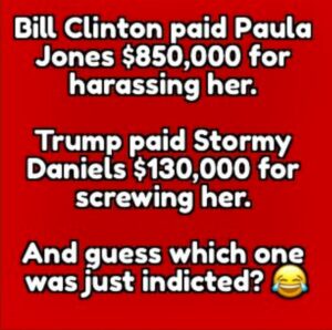 PHOTO Bill Clinton Paid Paula Jones $850K For Harrassing Her Trump Paid $130K To Stormy Daniels For Screwing Her Meme