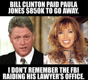 PHOTO Bill Clinton Paid Paula Jones $850K To Go Away I Don't Remember The FBI Raiding His Lawyer's Office Meme