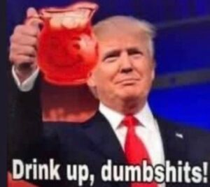 PHOTO Drink Up Dumbs*hts Donald Trump Meme