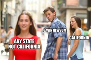PHOTO Gavin Newsom Checking Out Any Other State Besides California And California Residents Are Like WTF Meme