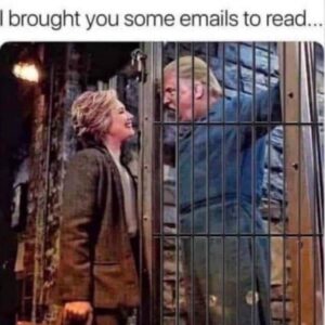 PHOTO I Brought You Some Emails To Read Hillary Clinton Visting Donald Trump In Prison Meme