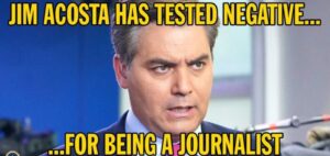 PHOTO Jim Acosta Has Tested Negative For Being A Journalist Meme