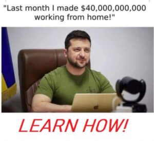 PHOTO Last Month I Made $40 Billion Working From Home Learn How Ukraine Presdient Meme