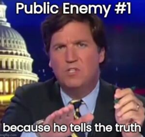 PHOTO Public Enemy #1 Because He Tells The Truth Tucker Carlson Meme