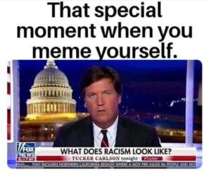 PHOTO That Special Moment When You Meme Yourself Tucker Carlson Meme