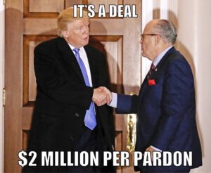 PHOTO $2 Million Per Pardon It's A Deal Trump Shaking Rudy Giuliani's Hand Meme