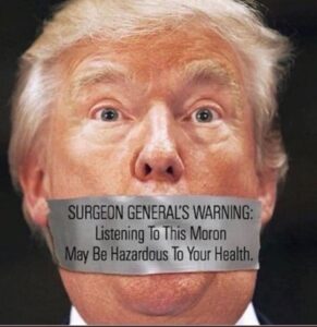 PHOTO Surgeon General's Warning Listening To This Moron May Be Hazardous To Your Health Donald Trump Meme