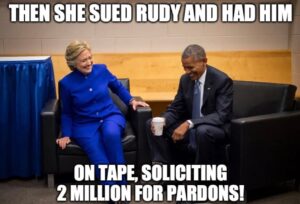 PHOTO Then She Sued Rudy And Had Him On Tape Soliciting $2 Million For Pardons Hillary Clinton Talking To Obama About Rudy Giuliani Meme
