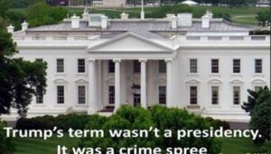 PHOTO Trump's Term Wasn't A Presidency It Was A Crime Spree Meme