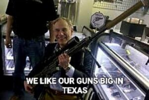 PHOTO We Like Our Guns Big In Texas Greg Abbott Meme