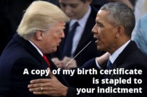 PHOTO A Copy Of My Birth Certificate Is Stapled To Your Indictment Donald Trump Obama Meme