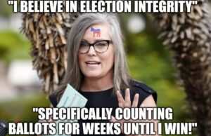 PHOTO I Believe In Election Integrity Specifically Counting Ballots For Weeks Until I Win Katie Hobbs Meme