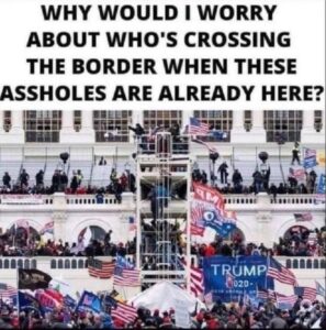 PHOTO Why Should I Worry Who's Crossing The Border When These Aholes Are Already Here MAGA Supporters Meme