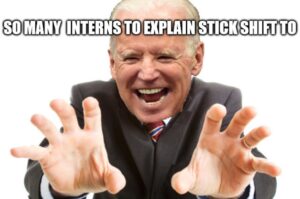 PHOTO So Many Interns To Explain Stick Shift To Joe Biden Aidan Maese-Czeropski Meme