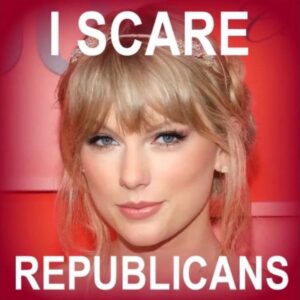 PHOTO I Scare Republicans Taylor Swift Meme