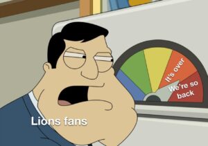 PHOTO Lions Fans Trying To Decide If The Team Is So Back Or It's Over Meme