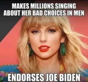 PHOTO Makes Millions Singing About Her Bad Choices In Men But Endorses Joe Biden Taylor Swift Meme