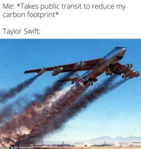 PHOTO Me Takes Public Transportation To Reduce My Carbon Footprint Taylor Swift Polluting The Air With Her Private Jets Meme