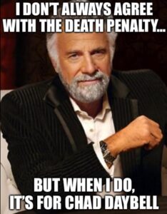 PHOTO I Don't Always Agree With The Death Penalty But When I Do It's For Chad Daybell Meme