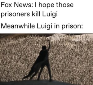 PHOTO Fox News I Hope Those Prisoners Kill Luigi Mangione Meanwhile Luigi In Prison Meme