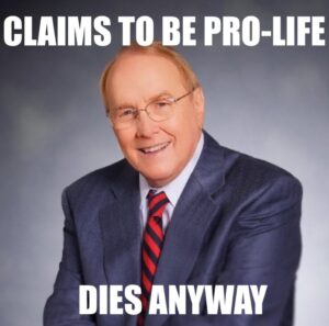 PHOTO Claims To Be Pro-Life Dies Anyway James Dobson Meme